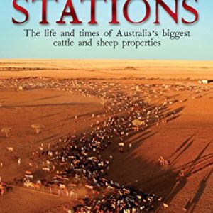 Outback Stations: The Life and Times of Australia’s Biggest Cattle and Sheep Properties