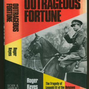 OUTRAGEOUS FORTUNE : The Tragedy of Leopold III of the Belgians 1901-1941 (Signed by Author)