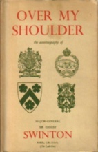 OVER MY SHOULDER: The Autobiography of Major-General Sir Ernest Swinton