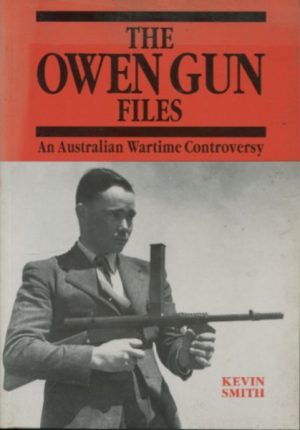 OWEN GUN FILES, THE : An Australian Wartime Controversy