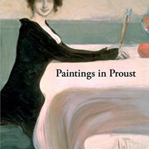 Paintings in Proust: A Visual Companion to ‘In Search of Lost Time’