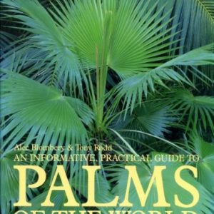 PALMS: An Informative, Practical Guide to Palms of the World. Their Cultivation,and Landscape Use