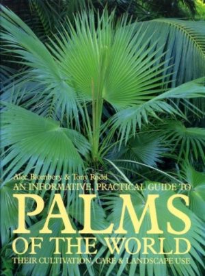 PALMS: An Informative, Practical Guide to Palms of the World. Their Cultivation,and Landscape Use