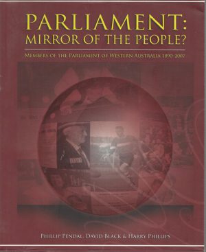 Parliament: Mirror of the People? : Members of the Parliament of Western Australia 1890-2007