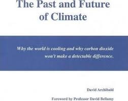 Past and Future of Climate, The: Why the World is Cooling and why Carbon Dioxide Won’t Make a Detectable Difference