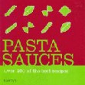 PASTA SAUCES Over 200 of the best recipes