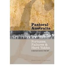 Pastoral Australia: Fortunes, Failures And Hard Yakka - A Historical Overview 1788-1967