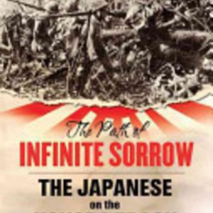 Path of Infinite Sorrow, The : The Japanese on the Kokoda Track