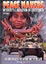 Peace Makers: INTERFET's Liberation of East Timor : Day One in Dili to the Border and the Enclave