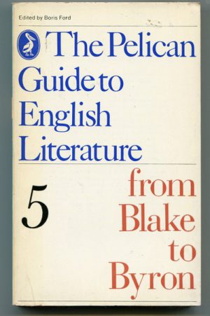 PELICAN GUIDE TO ENGLISH LITERATURE, THE: Volume 5 From Blake to Byron