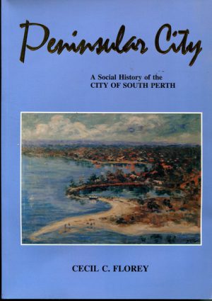 PENINSULAR CITY: A Social History of the City of South Perth, Western Australia