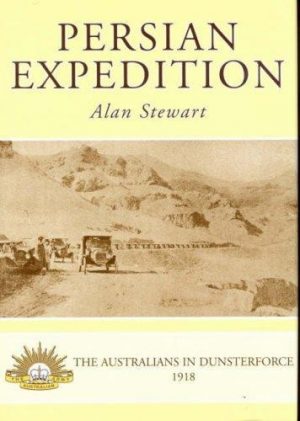 Persian Expedition - The Australians in Dunsterforce 1918