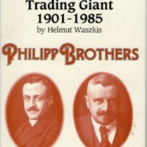 PHILIPP BROTHERS : The History of a Trading Giant 1901-1985