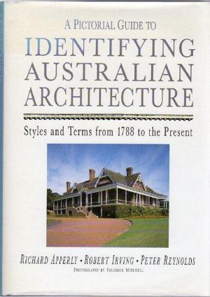 Pictorial Guide To Identifying Australian Architecture: Styles & Terms From 1788 To The Present, A