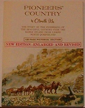 PIONEERS' COUNTRY: The story of the pioneering of the beautiful country over the range inland from Cairns, North Queensland