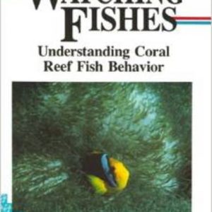 Pisces Guide to Watching Fishes: Understanding Coral Reef Fish Behavior (Lonely Planet Diving & Snorkeling Great Barrier Reef)