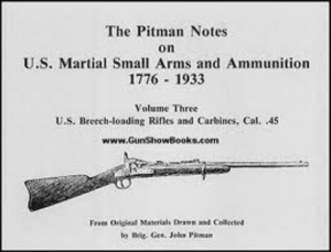 PITMAN NOTES ON U.S. MARTIAL SMALL ARMS AND AMMUNITION, 1776-1933, THE : U.S. BREECH-LOADING RIFLES AND CARBINES, Volume Three CAL. .45