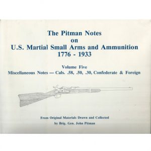 Pitman Notes on U.S. Martial Small Arms and Ammunition, 1776-1933,  The ; Vol 5