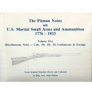 Pitman Notes on U.S. Martial Small Arms and Ammunition, 1776-1933,  The ; Vol 5