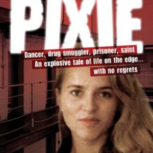 PIXIE: Dancer, Drug Smuggler, Prisoner, Saint