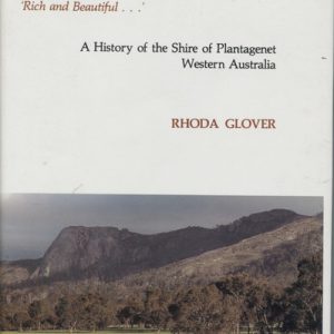 PLANTAGENET.  Rich and Beautiful… A History of the Shire of Plantagenet Western Australia.