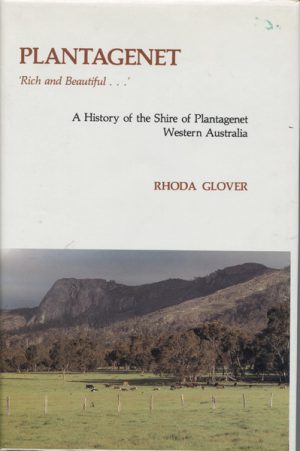 PLANTAGENET.  Rich and Beautiful... A History of the Shire of Plantagenet Western Australia.