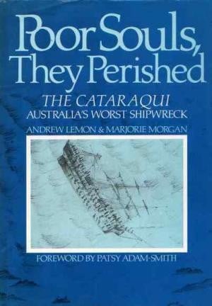 Poor Souls, They Perished: The Cataraqui, Australia's Worst Shipwreck