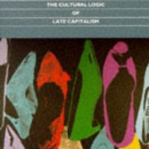 Postmodernism, Or, the Cultural Logic of Late Capitalism
