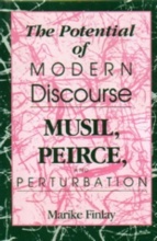POTENTIAL OF MODERN DISCOURSE, THE : Musil, Peirce and Perturbation
