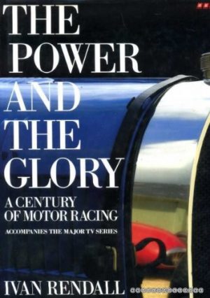 Power and the Glory, The: A Century of Motor Racing