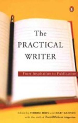 PRACTICAL WRITER, THE : From Inspiration to Publication