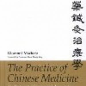 Practice of Chinese Medicine: The Treatment of Diseases with Acupuncture and Chinese Herbs, The