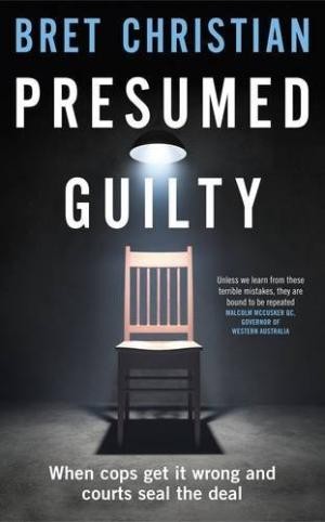 PRESUMED GUILTY: When Cops Get it Wrong and Courts Seal the Deal