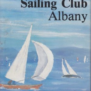 PRINCESS ROYAL SAILING CLUB ALBANY: 75 Years of Sailing 1909-1984 And a Little Beyond
