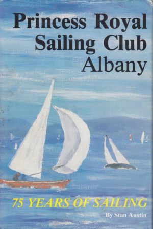 PRINCESS ROYAL SAILING CLUB ALBANY: 75 Years of Sailing 1909-1984 And a Little Beyond