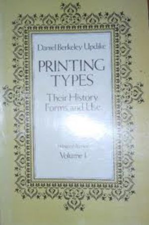 PRINTING TYPES: Their History, Forms and Use. A Study in Survivals