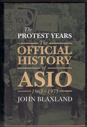 Protest Years, The: The Official History of ASIO 1963-1975. Volume II