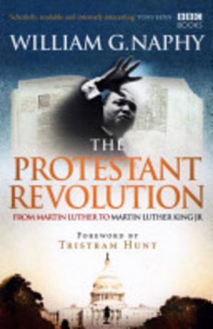 Protestant Revolution, The: From Martin Luther to Martin Luther King Jr.