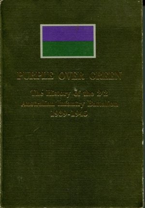 PURPLE OVER GREEN The History of the 2/2 Australian Infantry Battalion 1939-1945