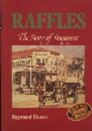 RAFFLES : The Story of Singapore