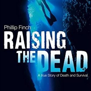 Raising the Dead : A True Story of Death and Survival