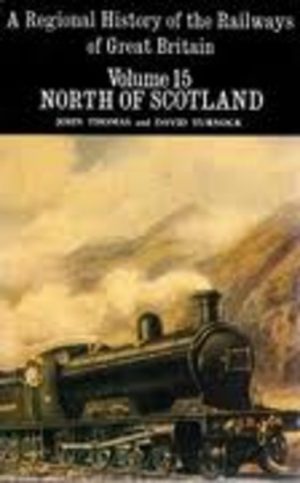 Regional History of the Railways of Great Britain, A Volume 15: NORTH OF SCOTLAND