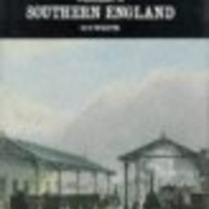 REGIONAL HISTORY OF THE RAILWAYS OF GREAT BRITAIN, A : VOLUME 2, SOUTHERN ENGLAND