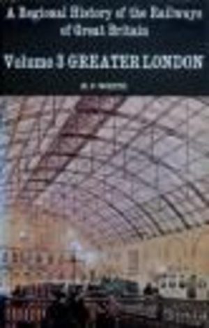 Regional History of the Railways of Great Britain, A : Volume 3 GREATER LONDON