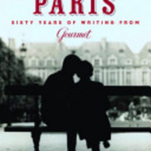 Remembrance of Things Paris: Sixty Years of Writing from Gourmet