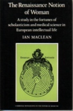 Renaissance Notion of Woman, The : A study in the fortunes of scholasticism and medical science in European
