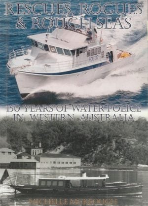 Rescues, Rogues & Rough Seas: 150 years of water police in Western Australia