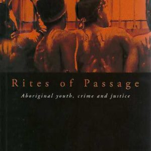 Rites Of Passage: Aboriginal Youth, Crime and Justice