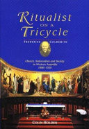 Ritualist on a Tricycle, Frederick Goldsmith: Church, Nationalism and Society in Western Australia 1880-1920