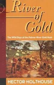 River of Gold: The Wild Days of the Palmer River Gold Rush